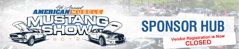 4th Annual AmericanMuscle Mustang Show 2012 Sponsor Hub - Deadline for sponsorship is May 1st. Reserve your spot now!